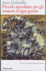 Presentazione della nuova versione integrale della prima raccolta di scritti di Jean Dubuffet, Piccolo manifesto per gli amatori d'ogni genere